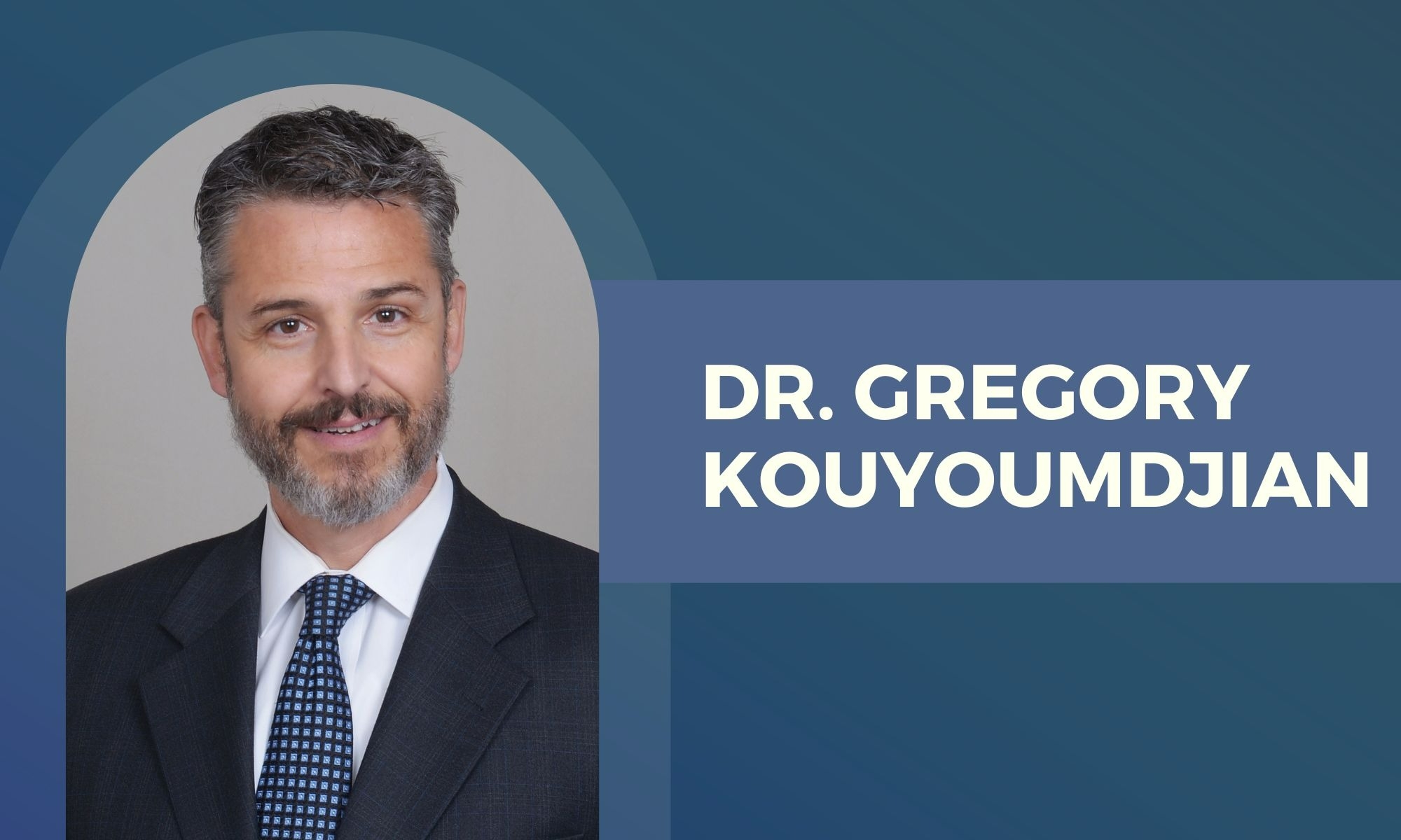 
Welcoming Dr. Gregory Kouyoumdjian
